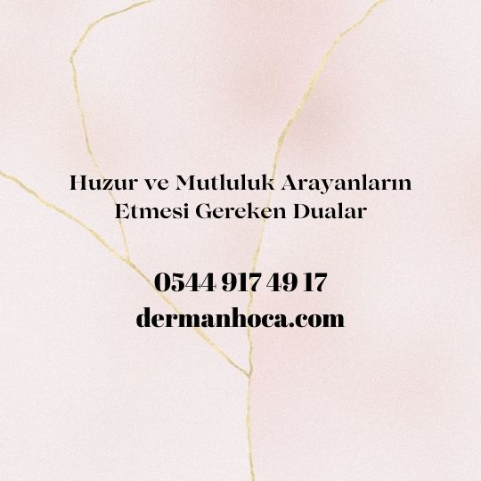 Huzur Ve Mutluluk Arayanlar N Etmesi Gereken Dualar